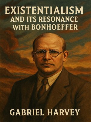 cover image of Existentialism and Its Resonance with Bonhoeffer